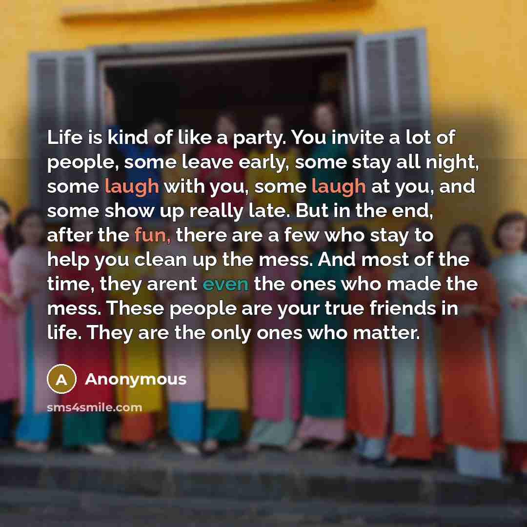 “Life is kind of like a party. You invite a…” quote by Anonymous