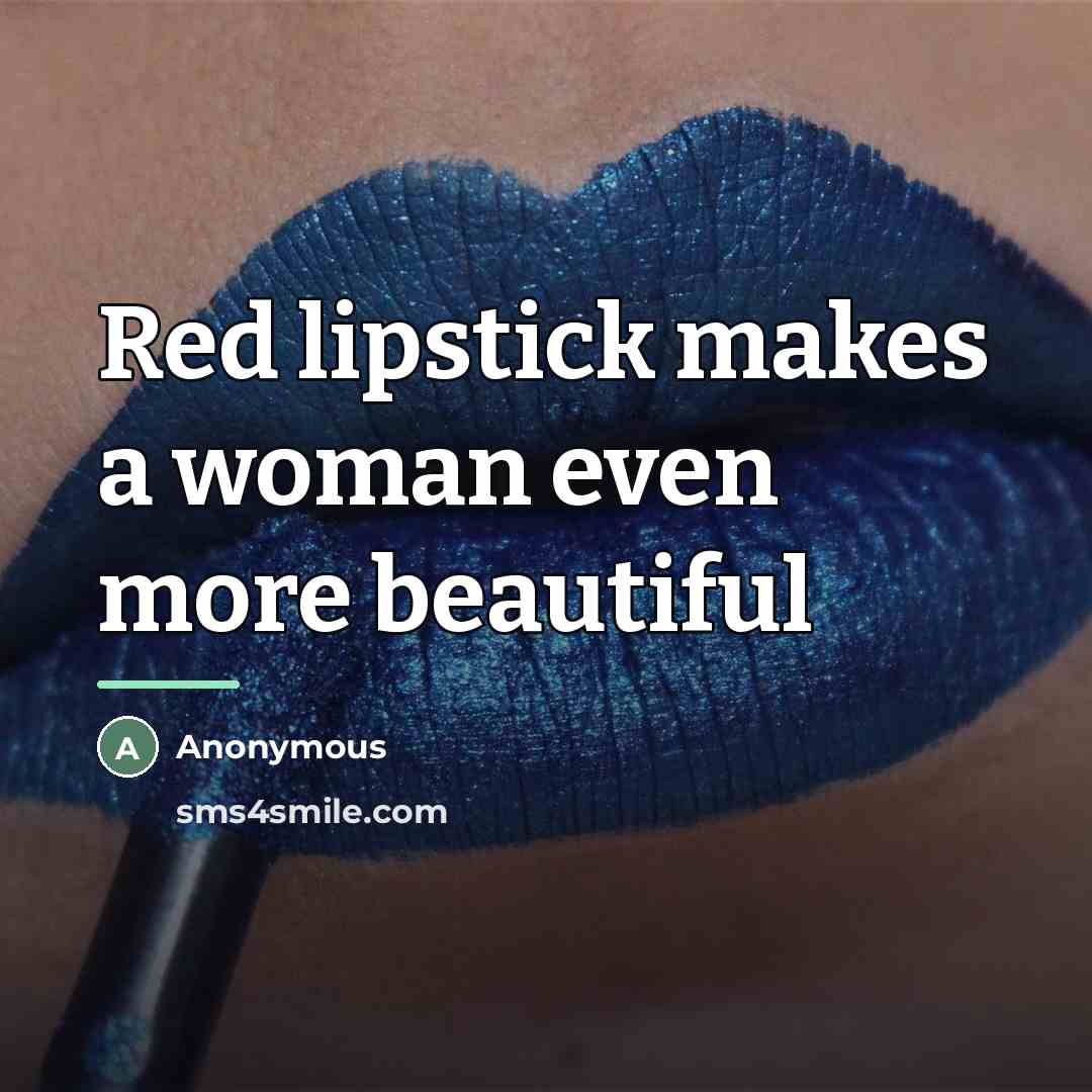 “Red lipstick makes a woman even more beautiful…” quote by Anonymous