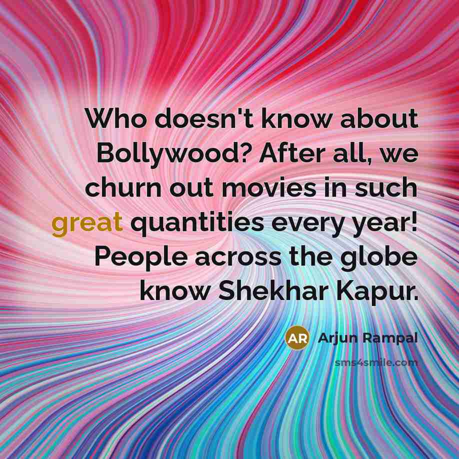 “Who doesn't know about Bollywood? After all, we churn out…” quote by Arjun Rampal
