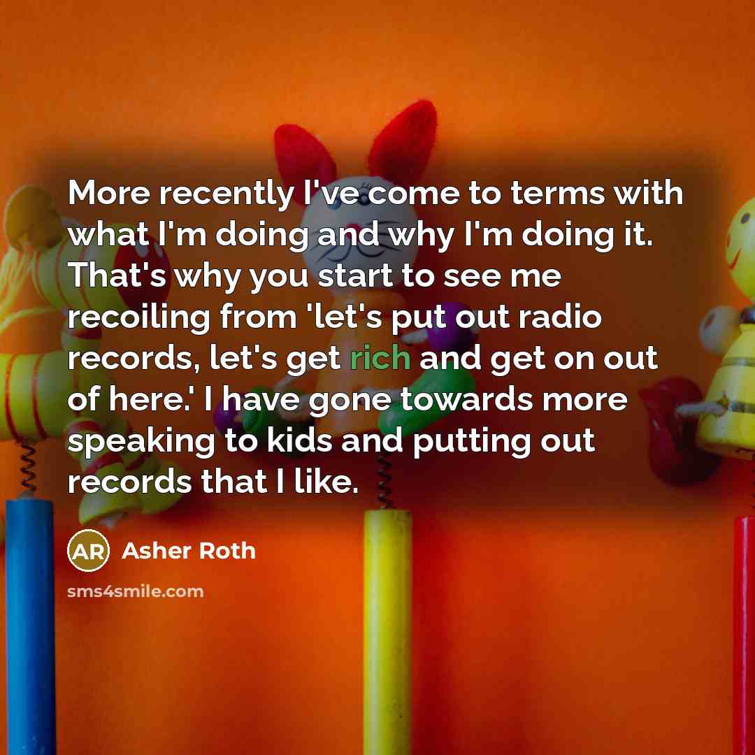 “More recently I've come to terms with what I'm doing…” quote by Asher Roth