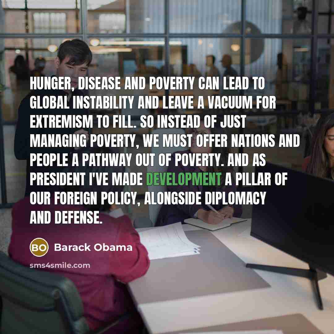 “Hunger, disease and poverty can lead to global instability and…” quote by Barack Obama