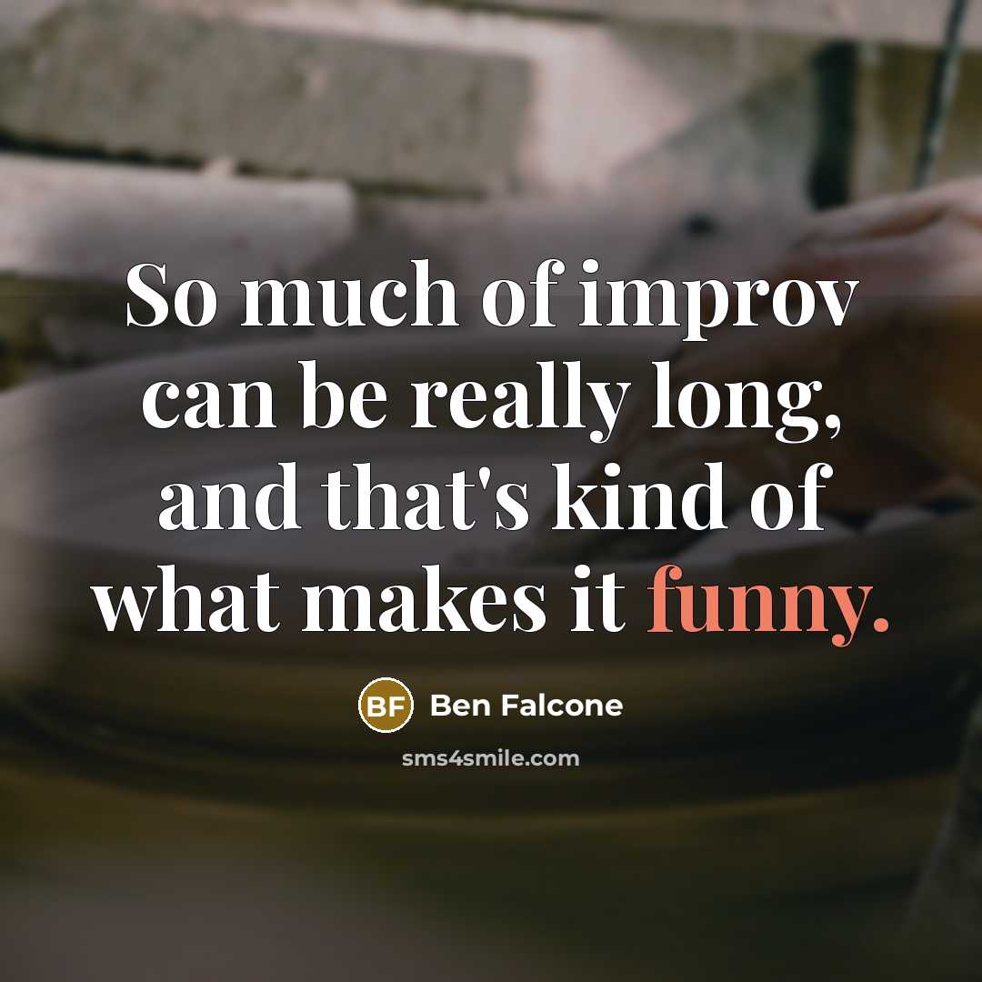 “So much of improv can be really long, and that's…” quote by Ben Falcone