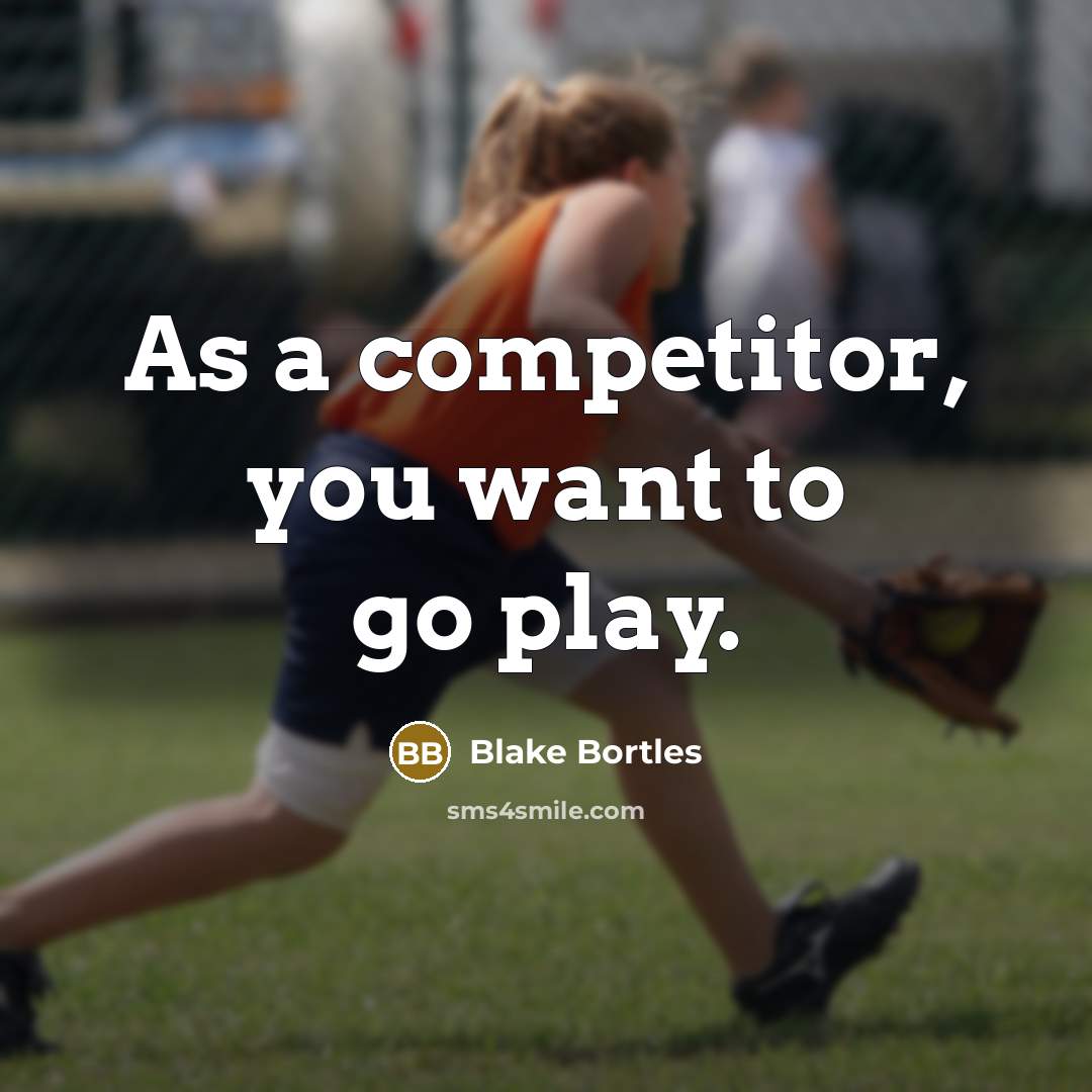 “As a competitor, you want to go play.…” quote by Blake Bortles