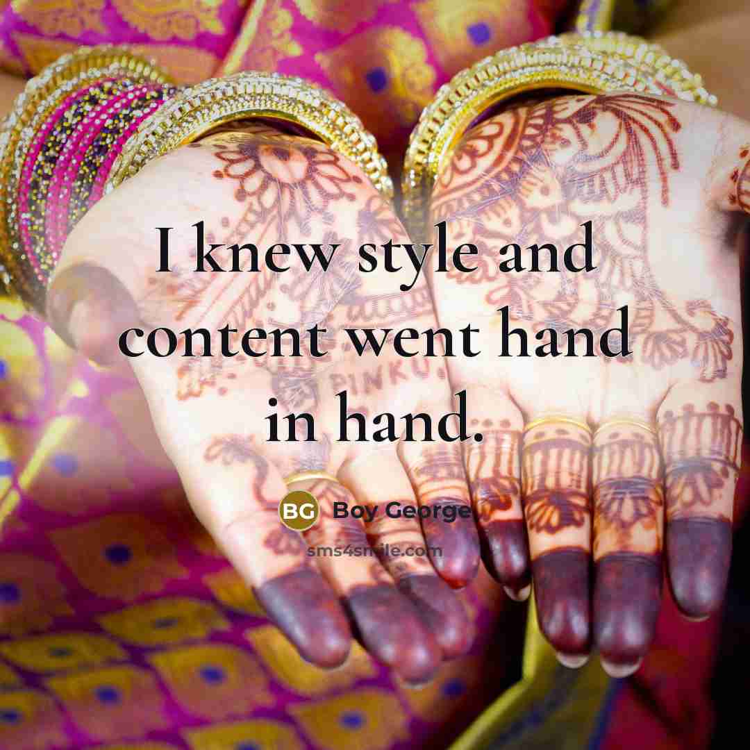 “I knew style and content went hand in hand.…” quote by Boy George