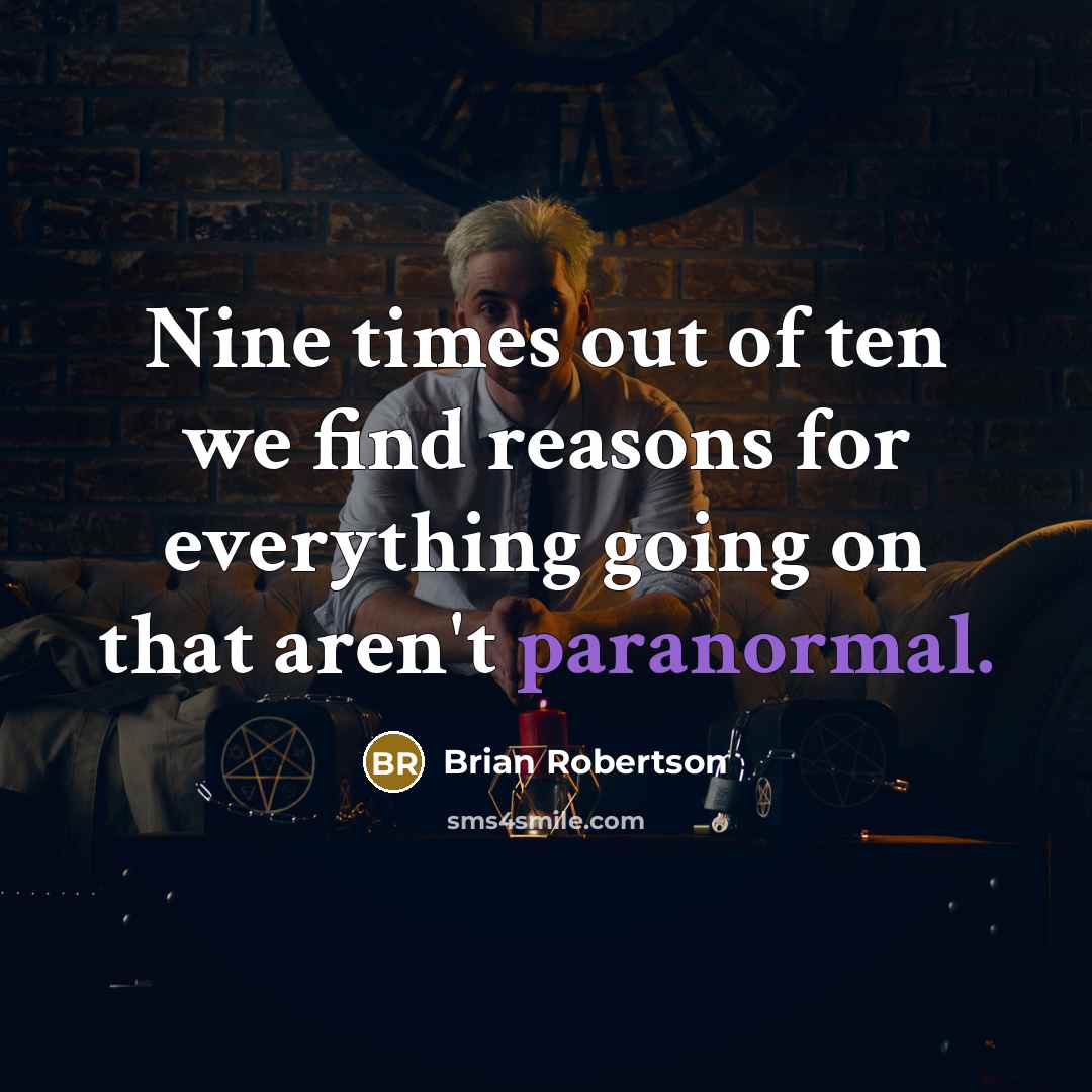 “Nine times out of ten we find reasons for everything…” quote by Brian Robertson