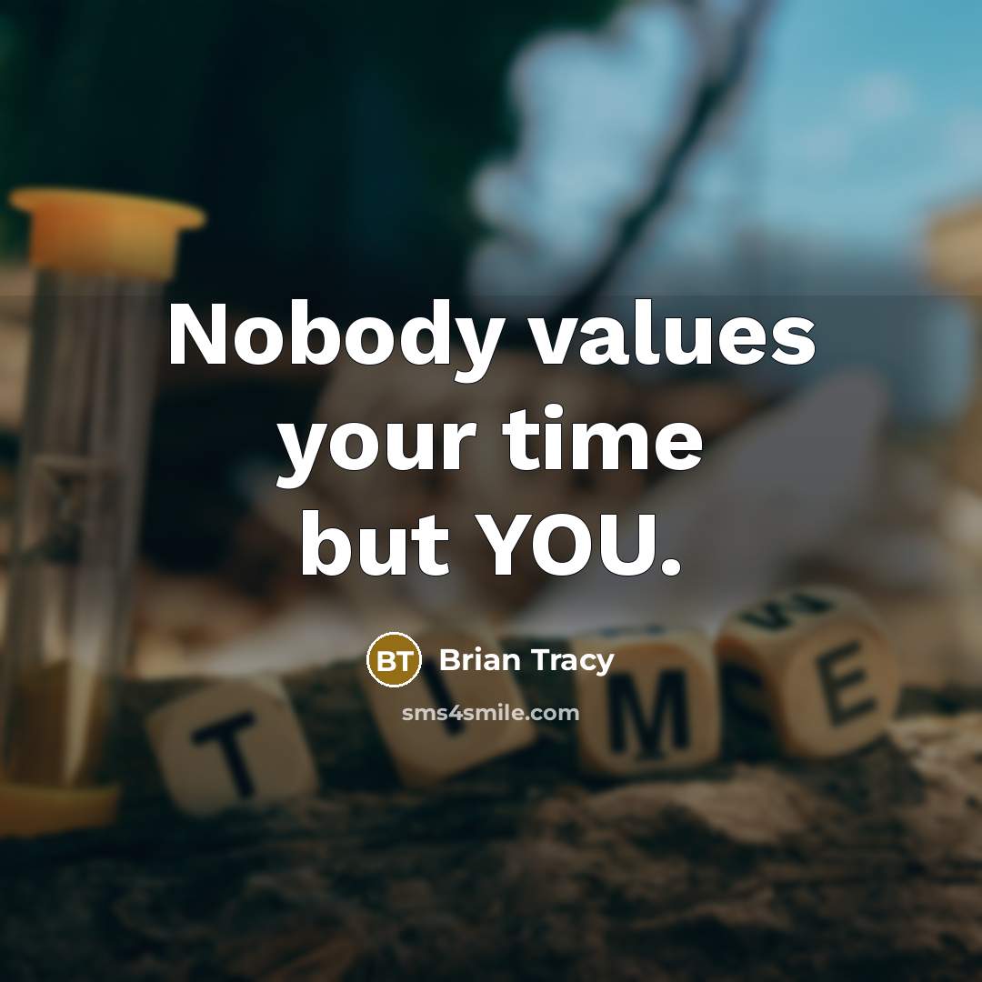 “Nobody values your time but YOU.…” quote by Brian Tracy