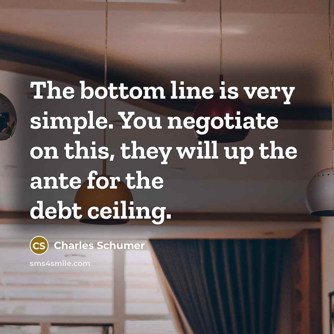 “The bottom line is very simple. You negotiate on this,…” quote by Charles Schumer