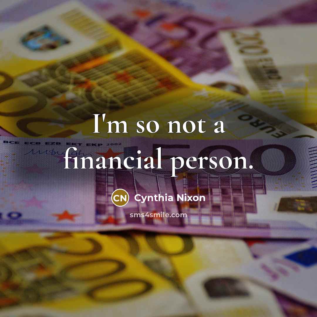 “I'm so not a financial person.…” quote by Cynthia Nixon