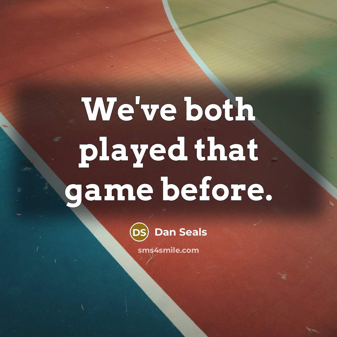 “We've both played that game before.…” quote by Dan Seals