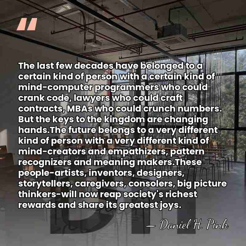 The last few decades have belonged to a certain kind of person&hellip; - Daniel H. Pink
