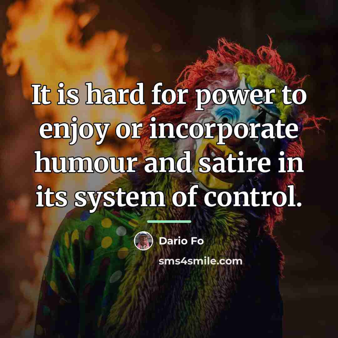 “It is hard for power to enjoy or incorporate humour…” quote by Dario Fo