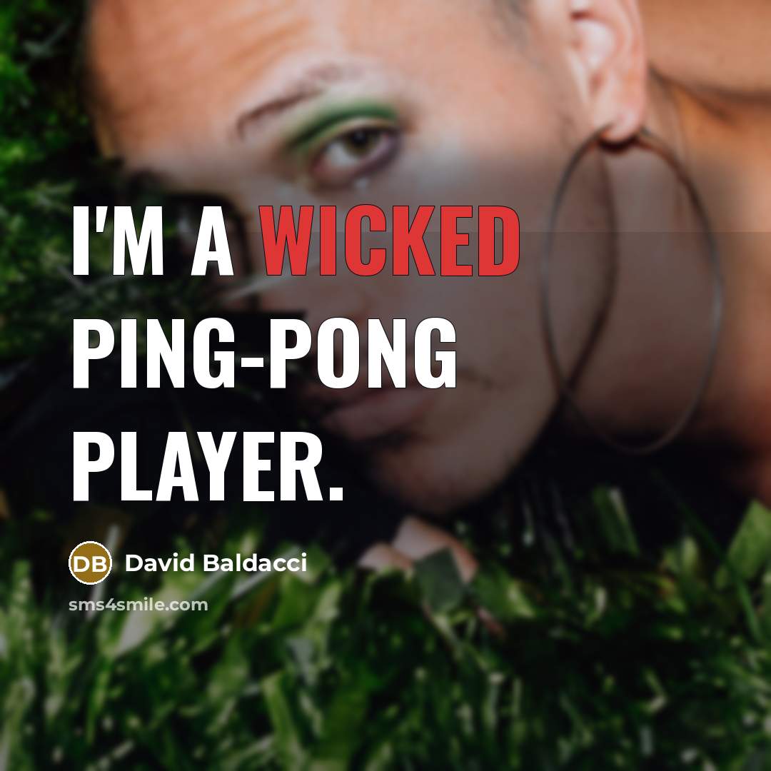 “I'm a wicked ping-pong player.…” quote by David Baldacci