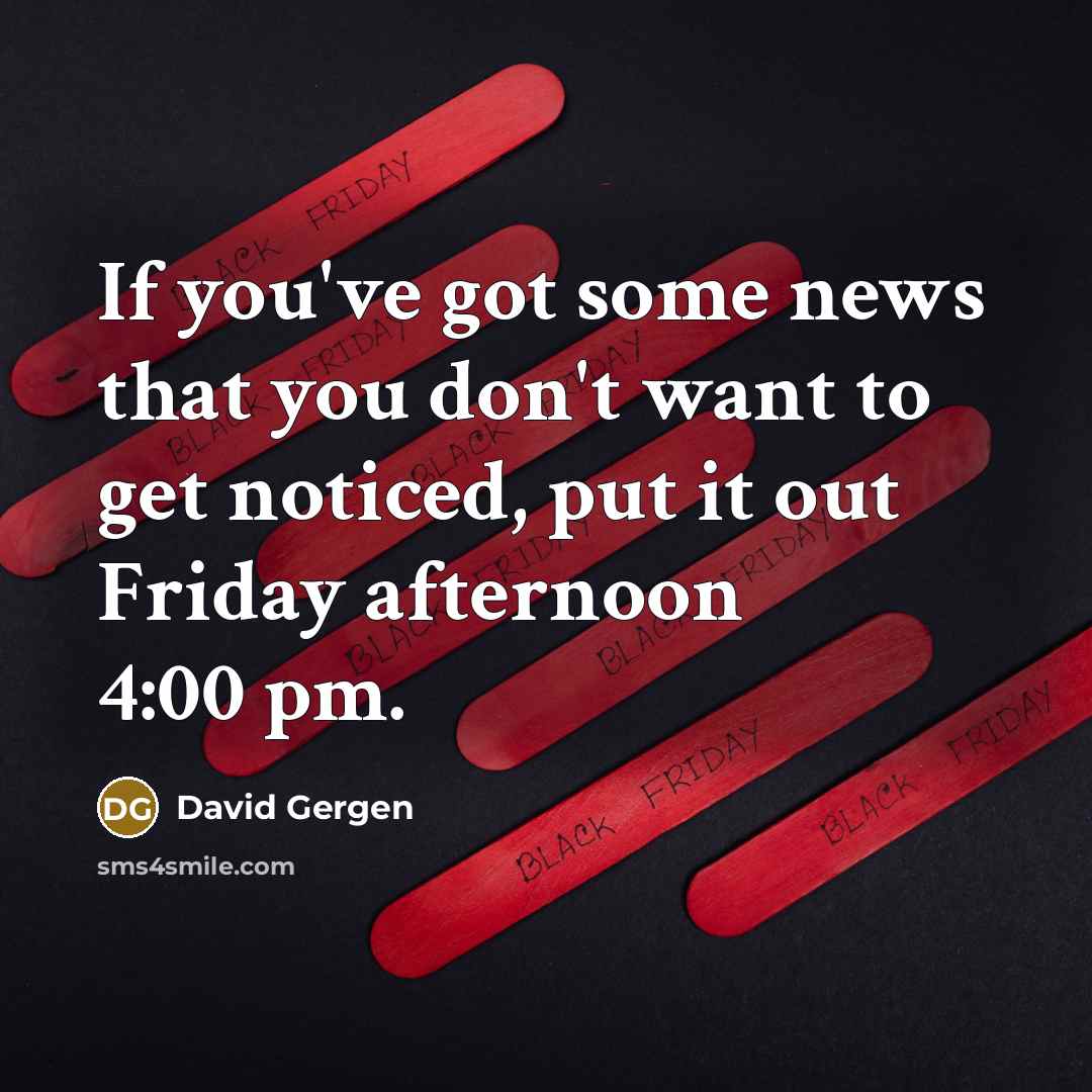 “If you've got some news that you don't want to…” quote by David Gergen