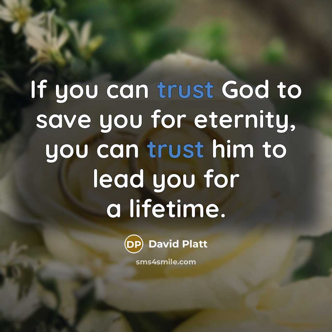 “If you can trust God to save you for eternity,…” quote by David Platt