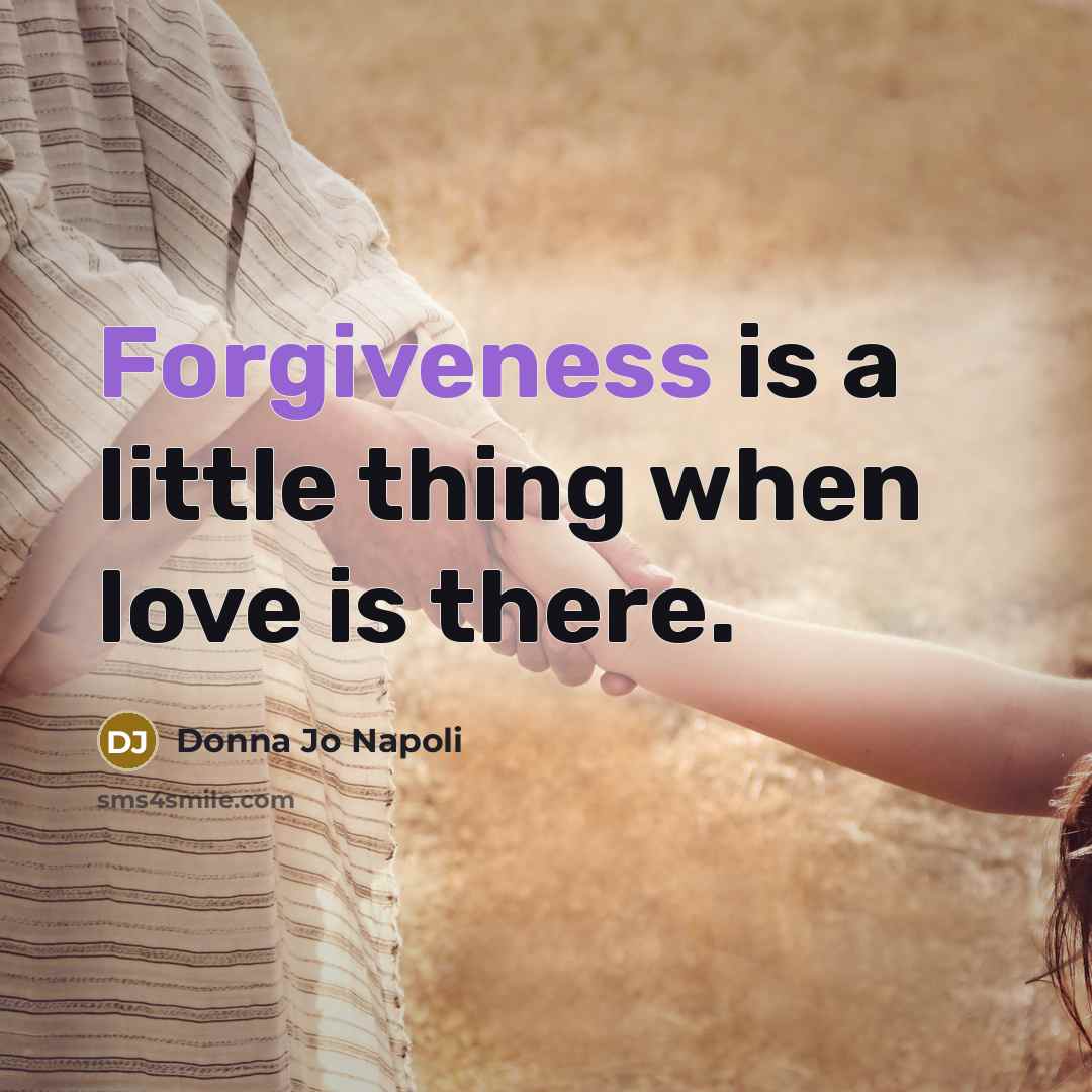 “Forgiveness is a little thing when love is there.…” quote by Donna Jo Napoli