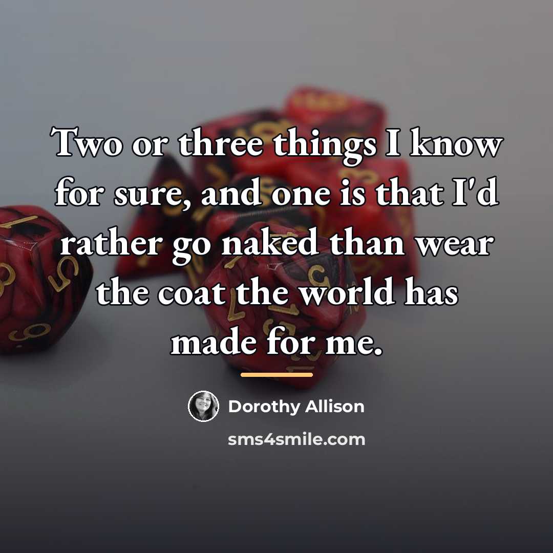 “Two or three things I know for sure, and one…” quote by Dorothy Allison