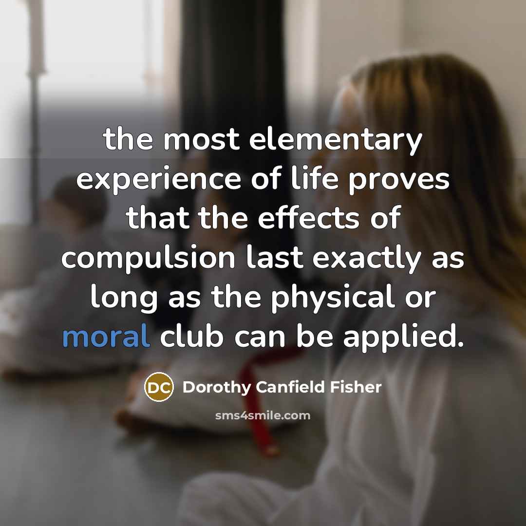 “the most elementary experience of life proves that the effects…” quote by Dorothy Canfield Fisher