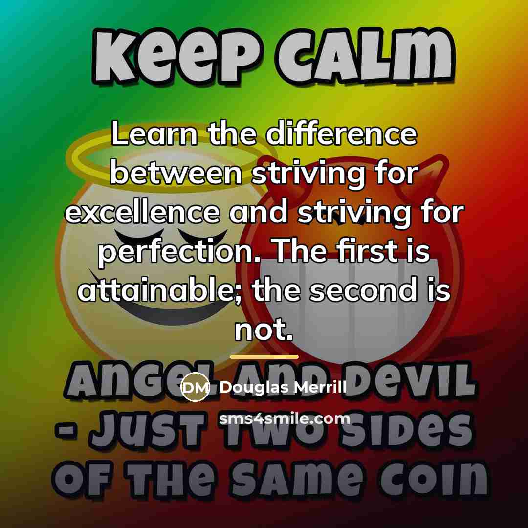 “Learn the difference between striving for excellence and striving for…” quote by Douglas Merrill