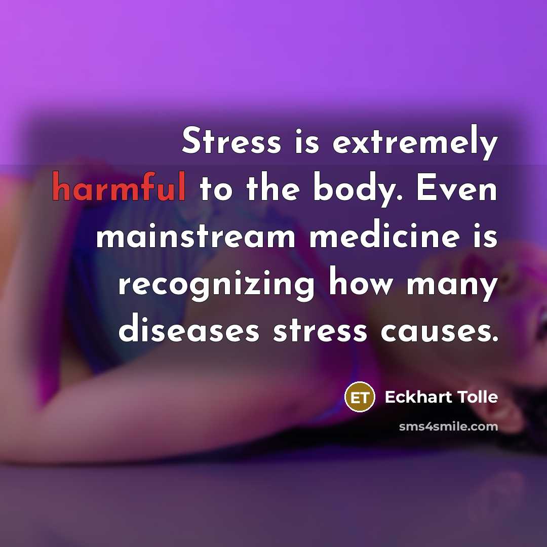 “Stress is extremely harmful to the body. Even mainstream medicine…” quote by Eckhart Tolle