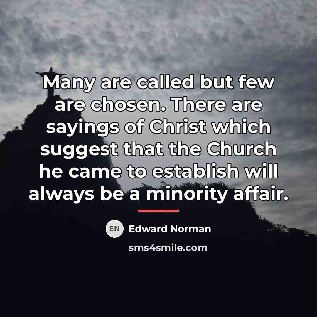 “Many are called but few are chosen. There are sayings…” quote by Edward Norman