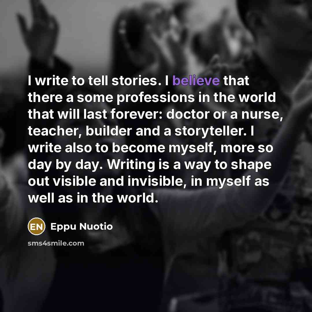 “I write to tell stories. I believe that there a…” quote by Eppu Nuotio