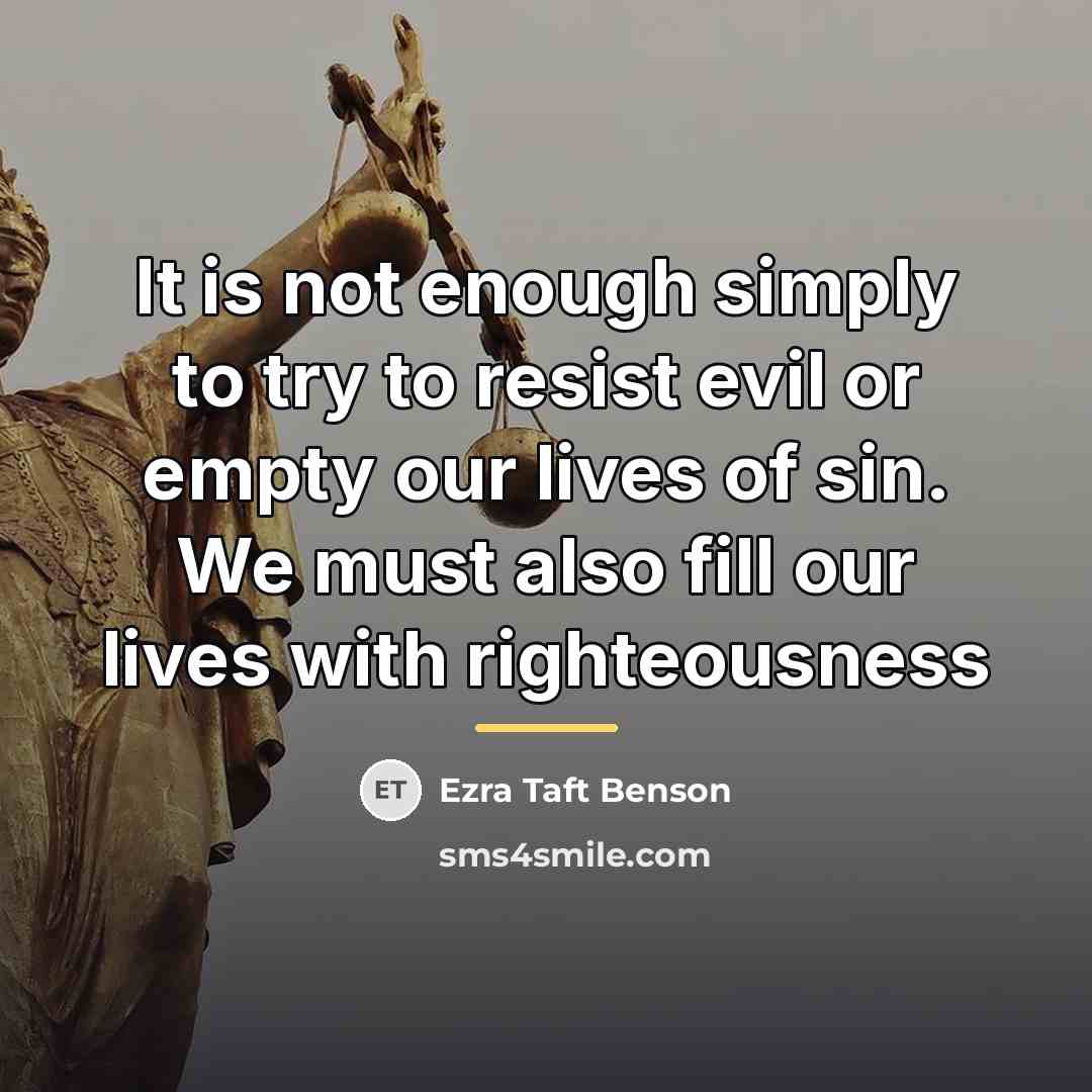 “It is not enough simply to try to resist evil…” quote by Ezra Taft Benson