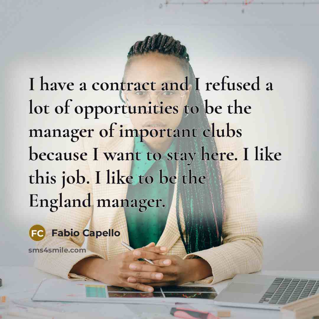 “I have a contract and I refused a lot of…” quote by Fabio Capello