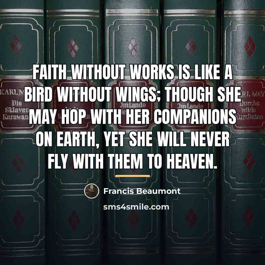 “Faith without works is like a bird without wings; though…” quote by Francis Beaumont