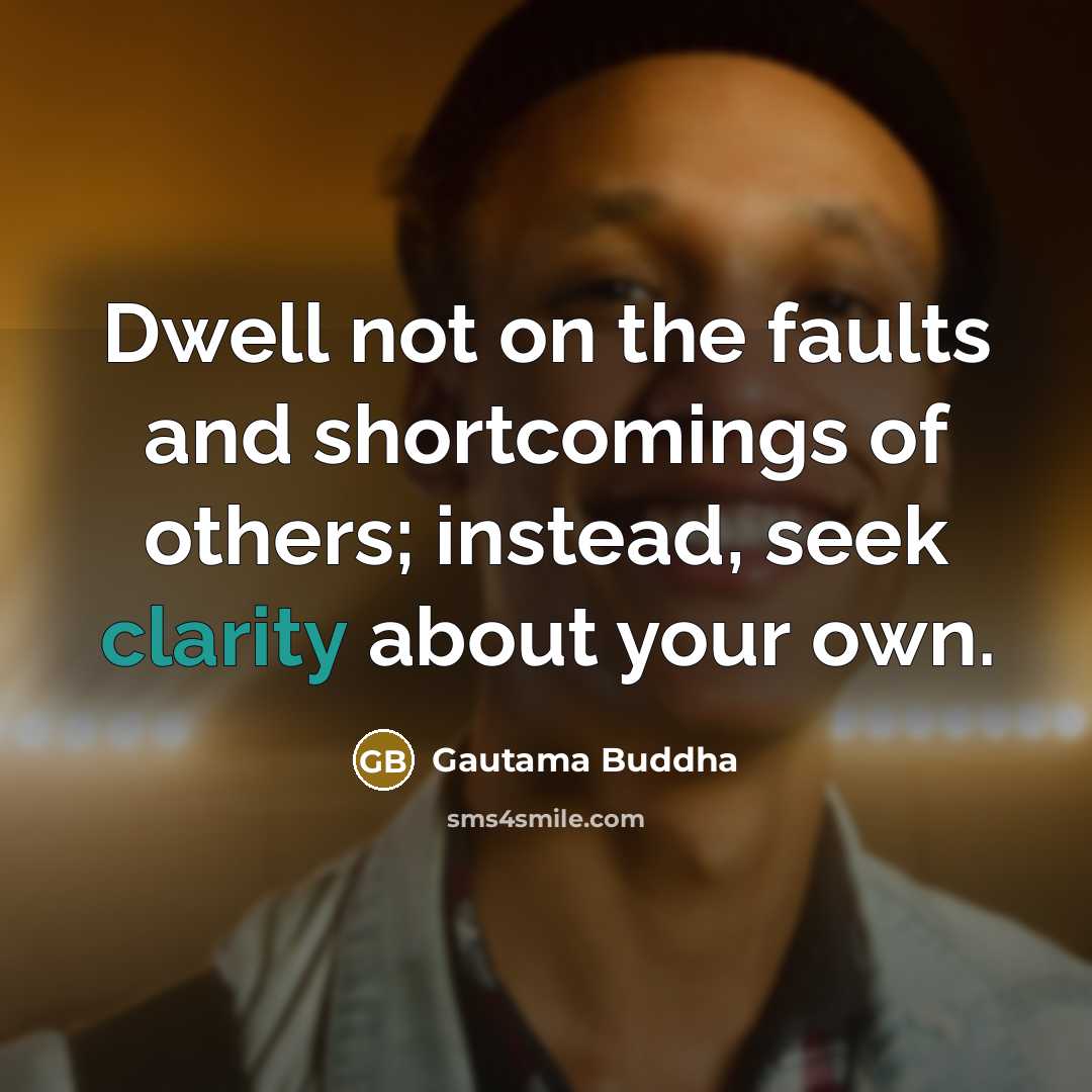 “Dwell not on the faults and shortcomings of others; instead,…” quote by Gautama Buddha