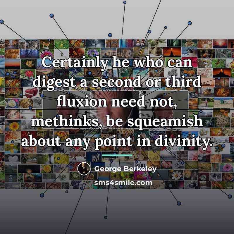 “Certainly he who can digest a second or third fluxion…” quote by George Berkeley