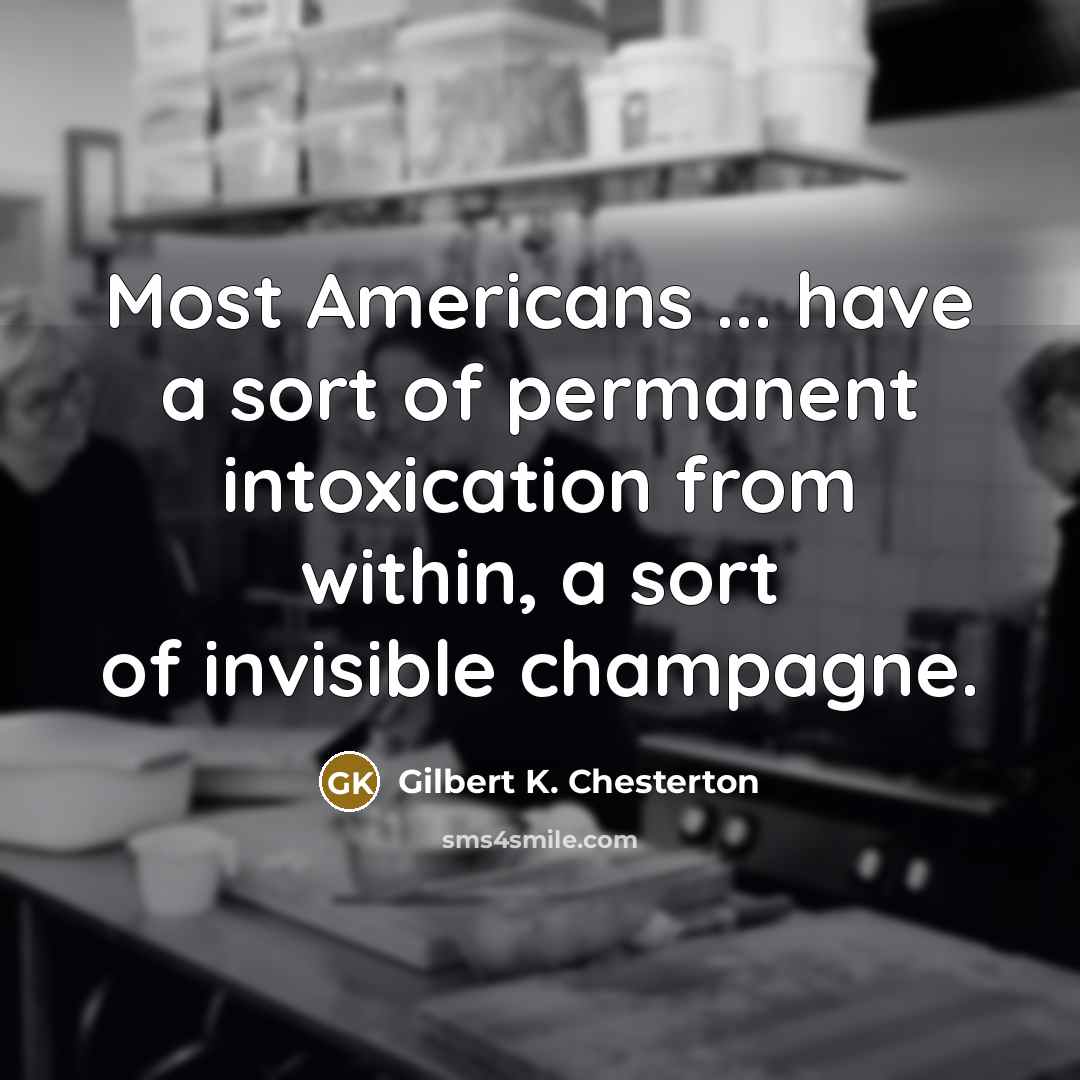 “Most Americans ... have a sort of permanent intoxication from…” quote by Gilbert K. Chesterton