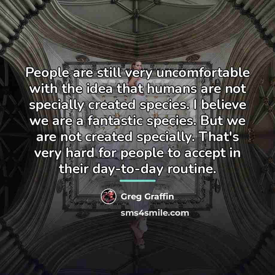 “People are still very uncomfortable with the idea that humans…” quote by Greg Graffin