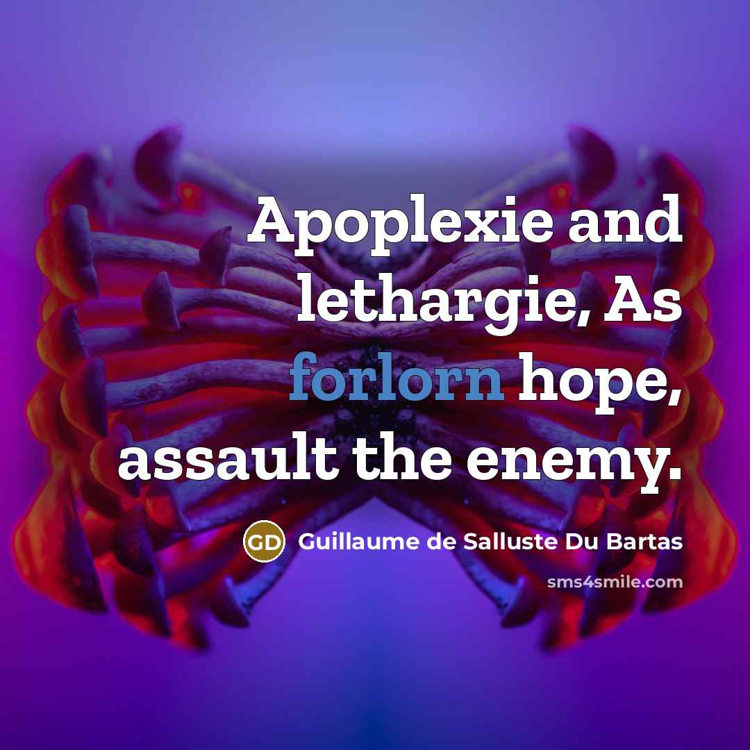 “Apoplexie and lethargie, As forlorn hope, assault the enemy.…” quote by Guillaume de Salluste Du Bartas