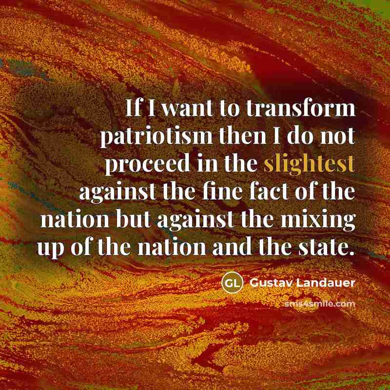 “If I want to transform patriotism then I do not…” quote by Gustav Landauer