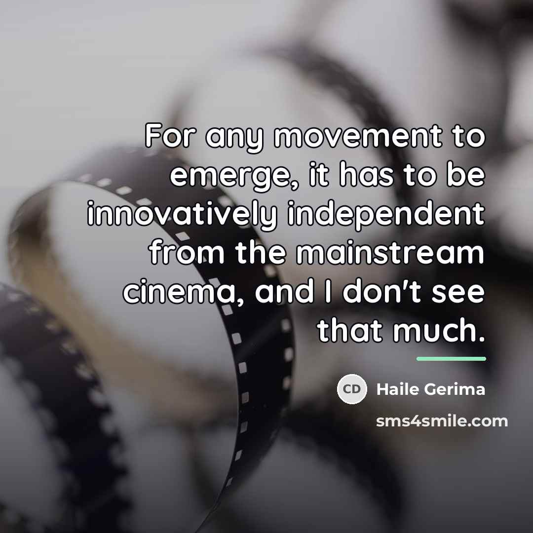 “For any movement to emerge, it has to be innovatively…” quote by Haile Gerima