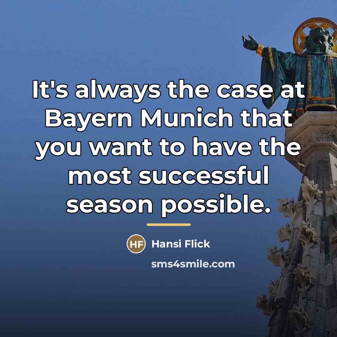 “It's always the case at Bayern Munich that you want…” quote by Hansi Flick