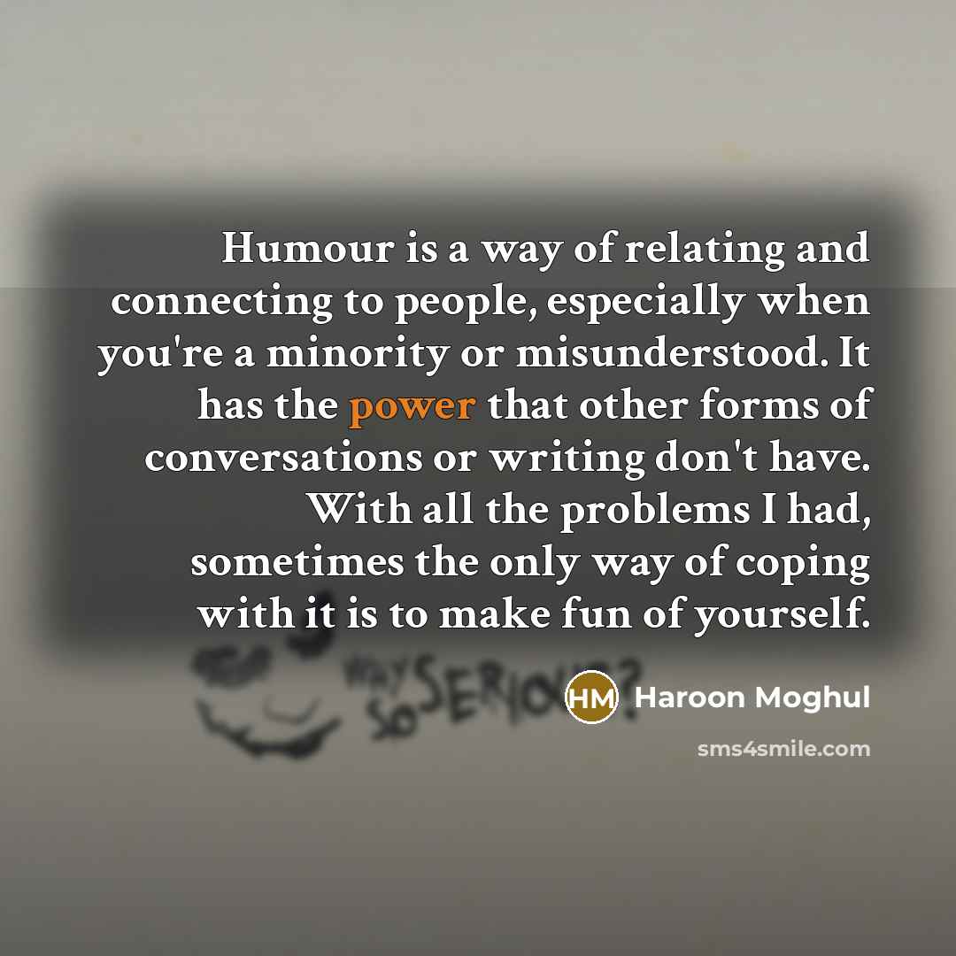“Humour is a way of relating and connecting to people,…” quote by Haroon Moghul