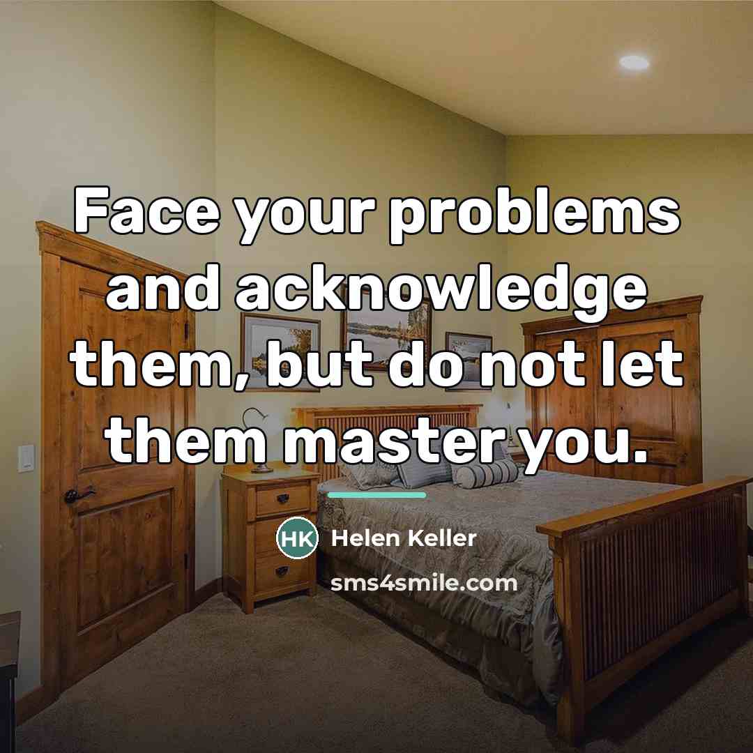 “Face your problems and acknowledge them, but do not let…” quote by Helen Keller