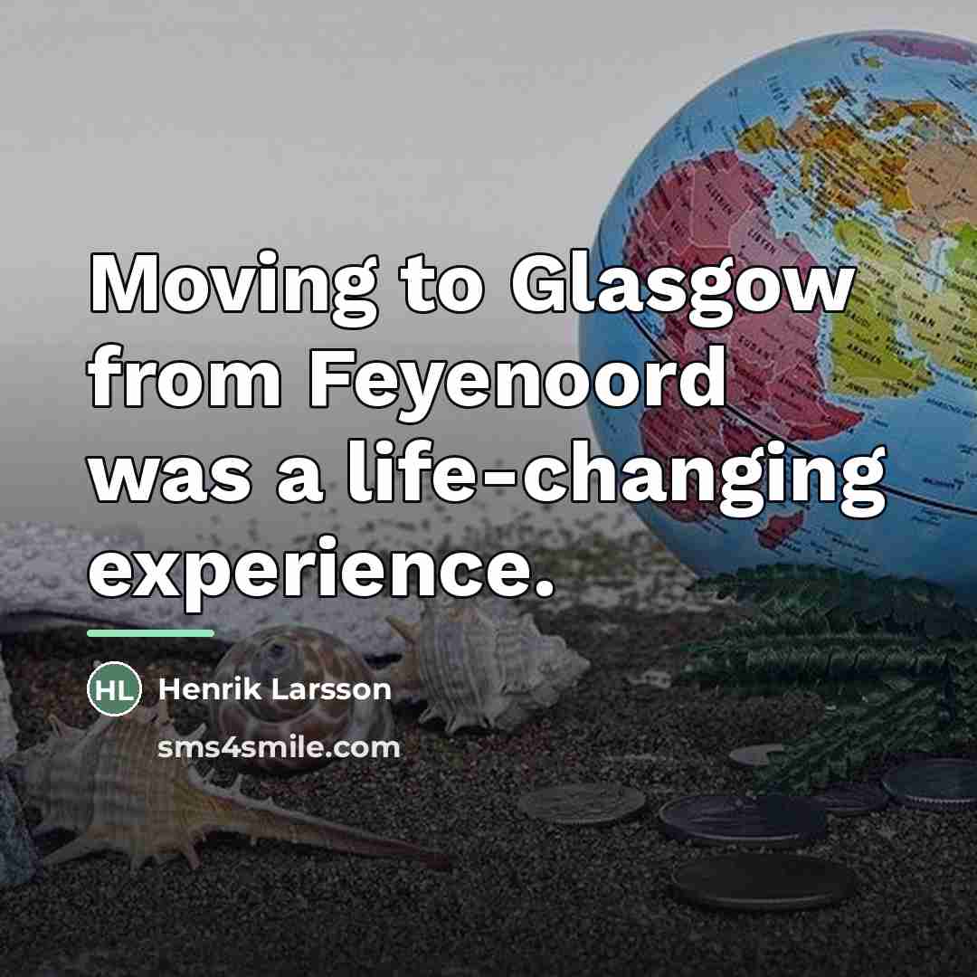 “Moving to Glasgow from Feyenoord was a life-changing experience.…” quote by Henrik Larsson
