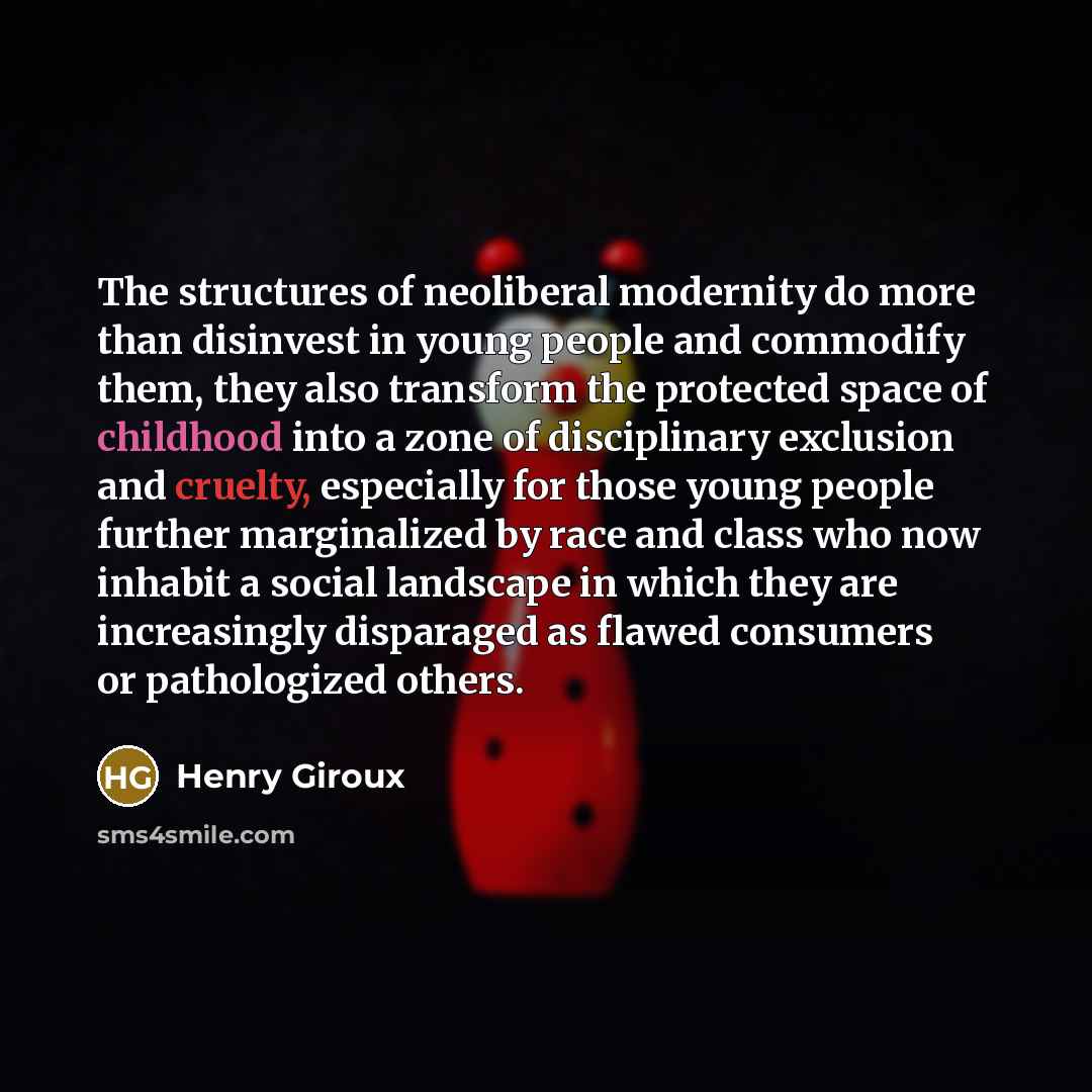 “The structures of neoliberal modernity do more than disinvest in…” quote by Henry Giroux