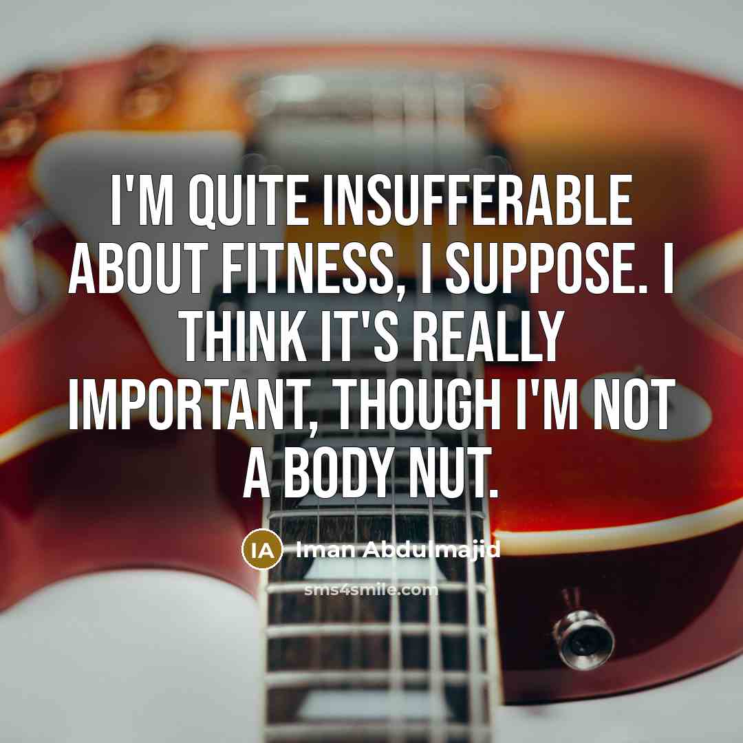 “I'm quite insufferable about fitness, I suppose. I think it's…” quote by Iman Abdulmajid