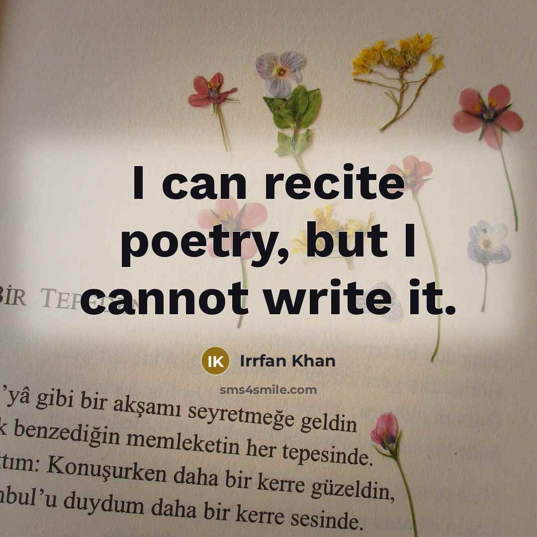 “I can recite poetry, but I cannot write it.…” quote by Irrfan Khan