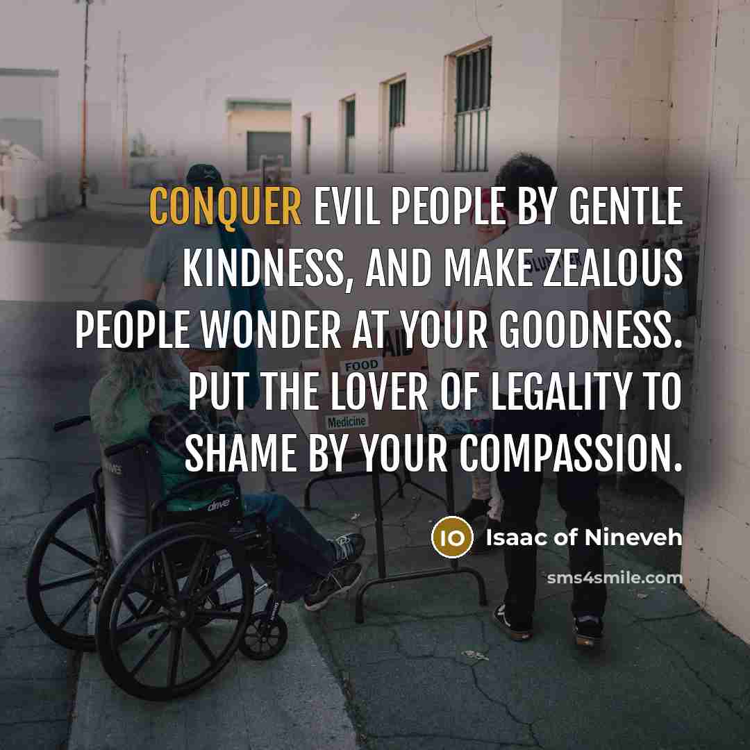 “Conquer evil people by gentle kindness, and make zealous people…” quote by Isaac of Nineveh