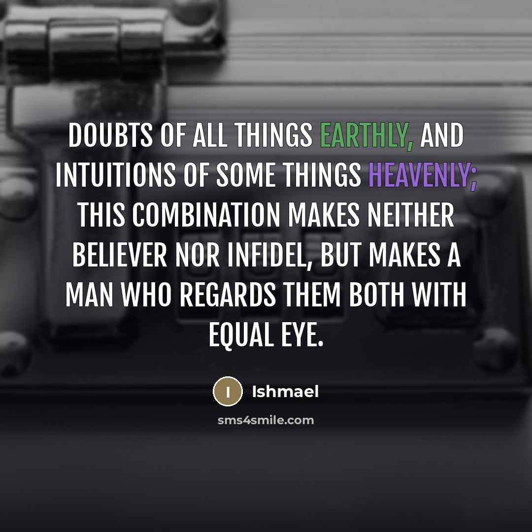 “Doubts of all things earthly, and intuitions of some things…” quote by Ishmael