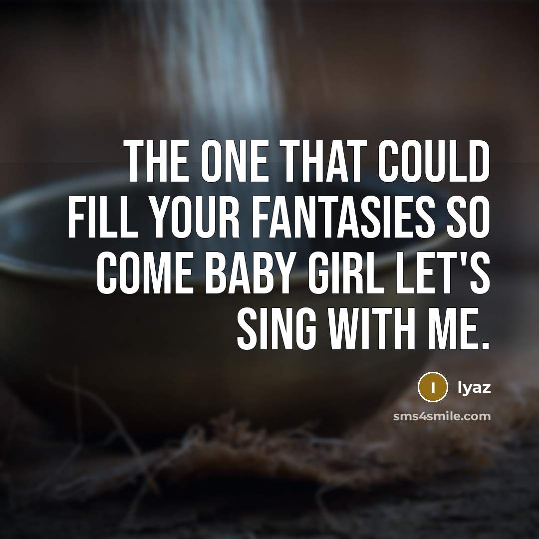 “The one that could fill your fantasies so come baby girl let's sing with me.” quote by Iyaz