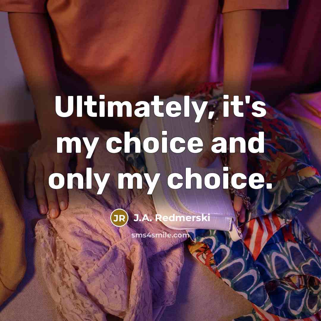 “Ultimately, it's my choice and only my choice.…” quote by J.A. Redmerski