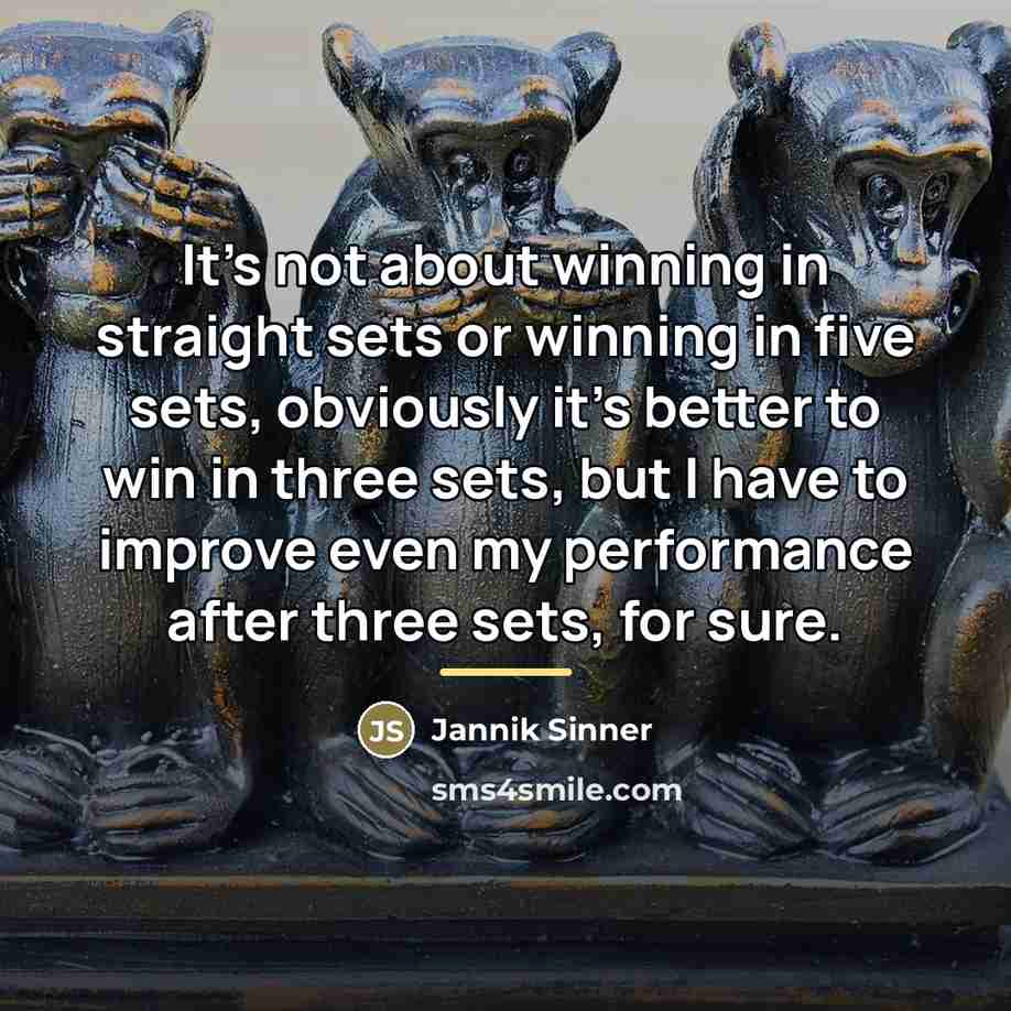 “It's not about winning in straight sets or winning in…” quote by Jannik Sinner