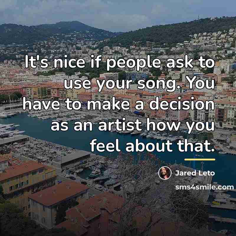 “It's nice if people ask to use your song. You…” quote by Jared Leto