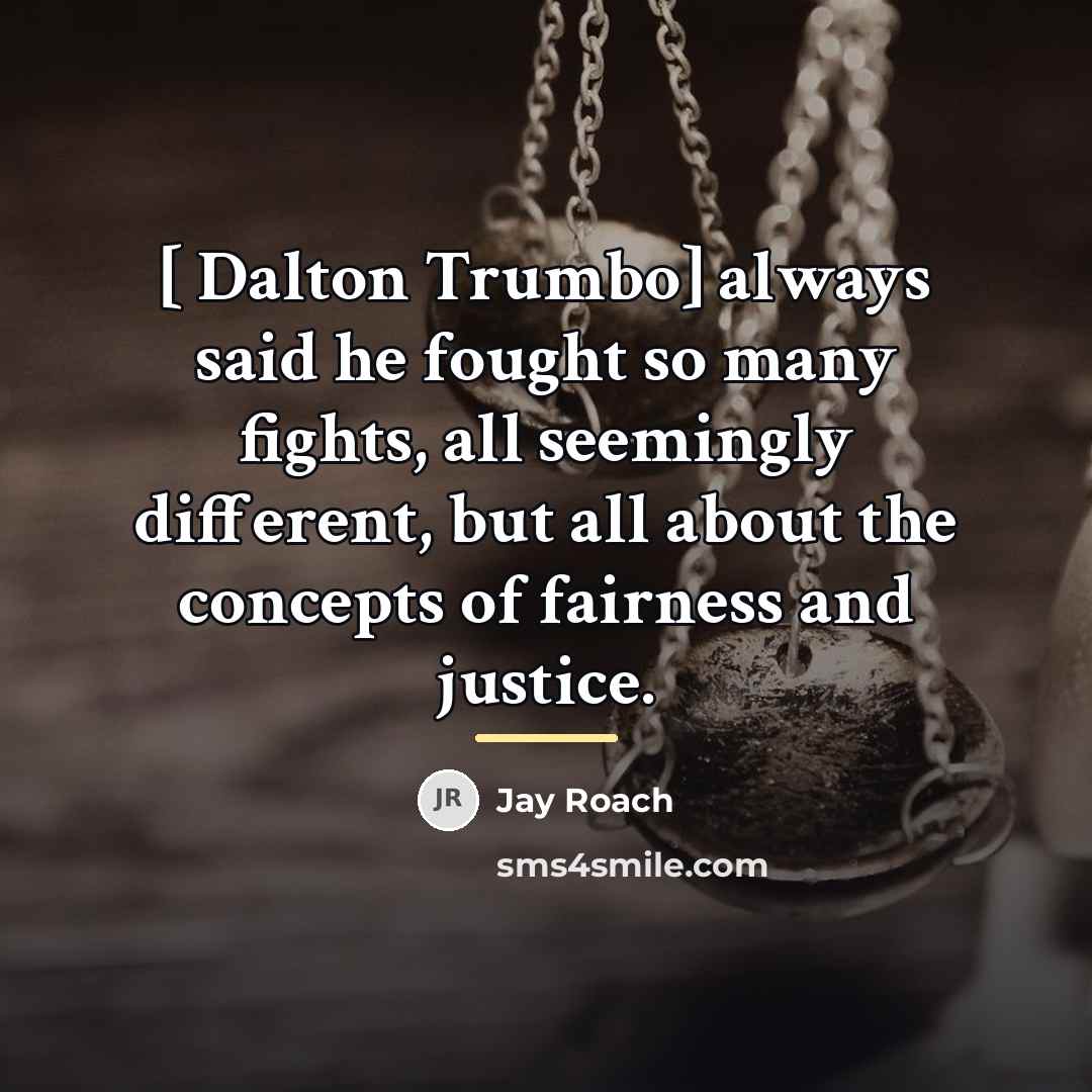 “[ Dalton Trumbo] always said he fought so many fights,…” quote by Jay Roach