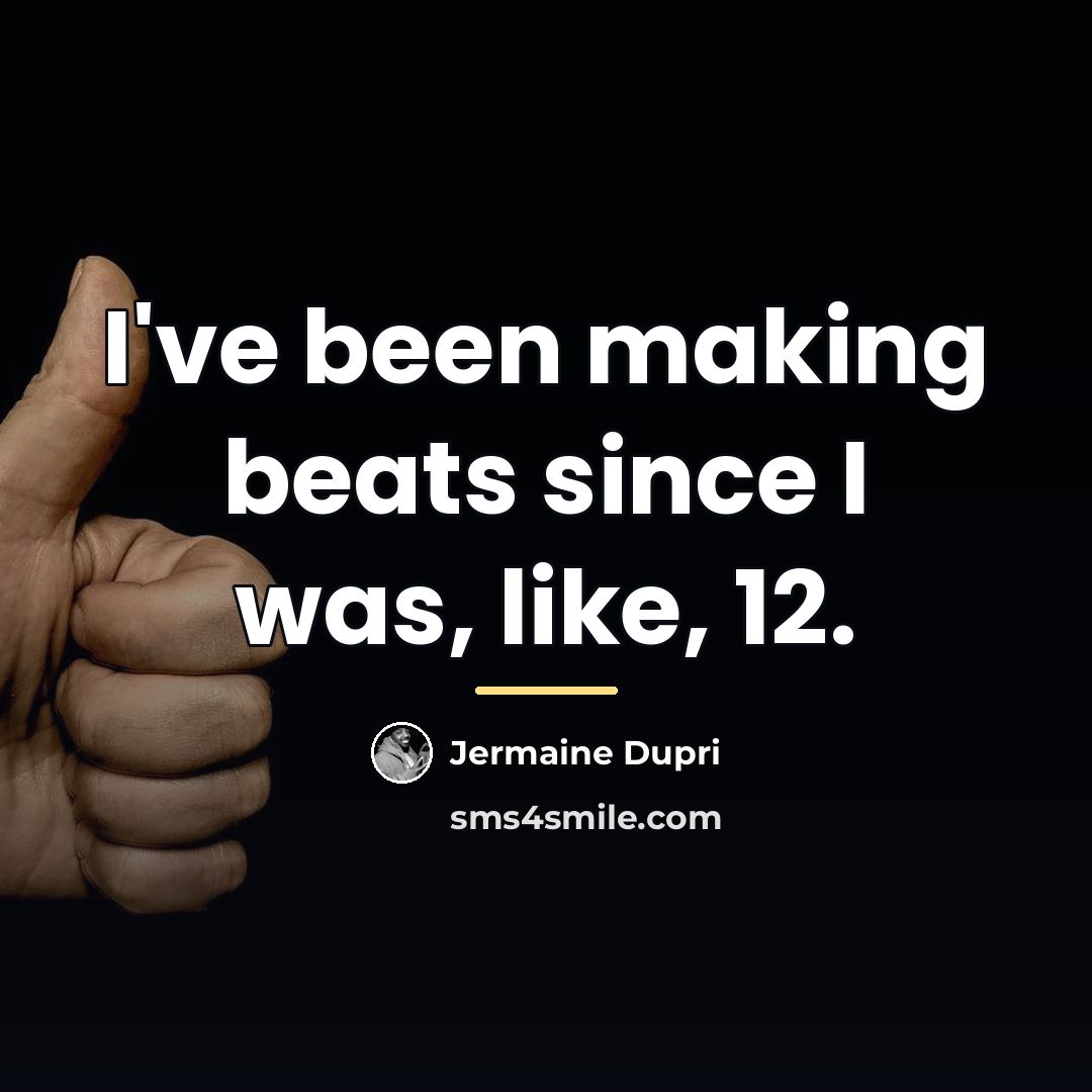 “I've been making beats since I was, like, 12.…” quote by Jermaine Dupri